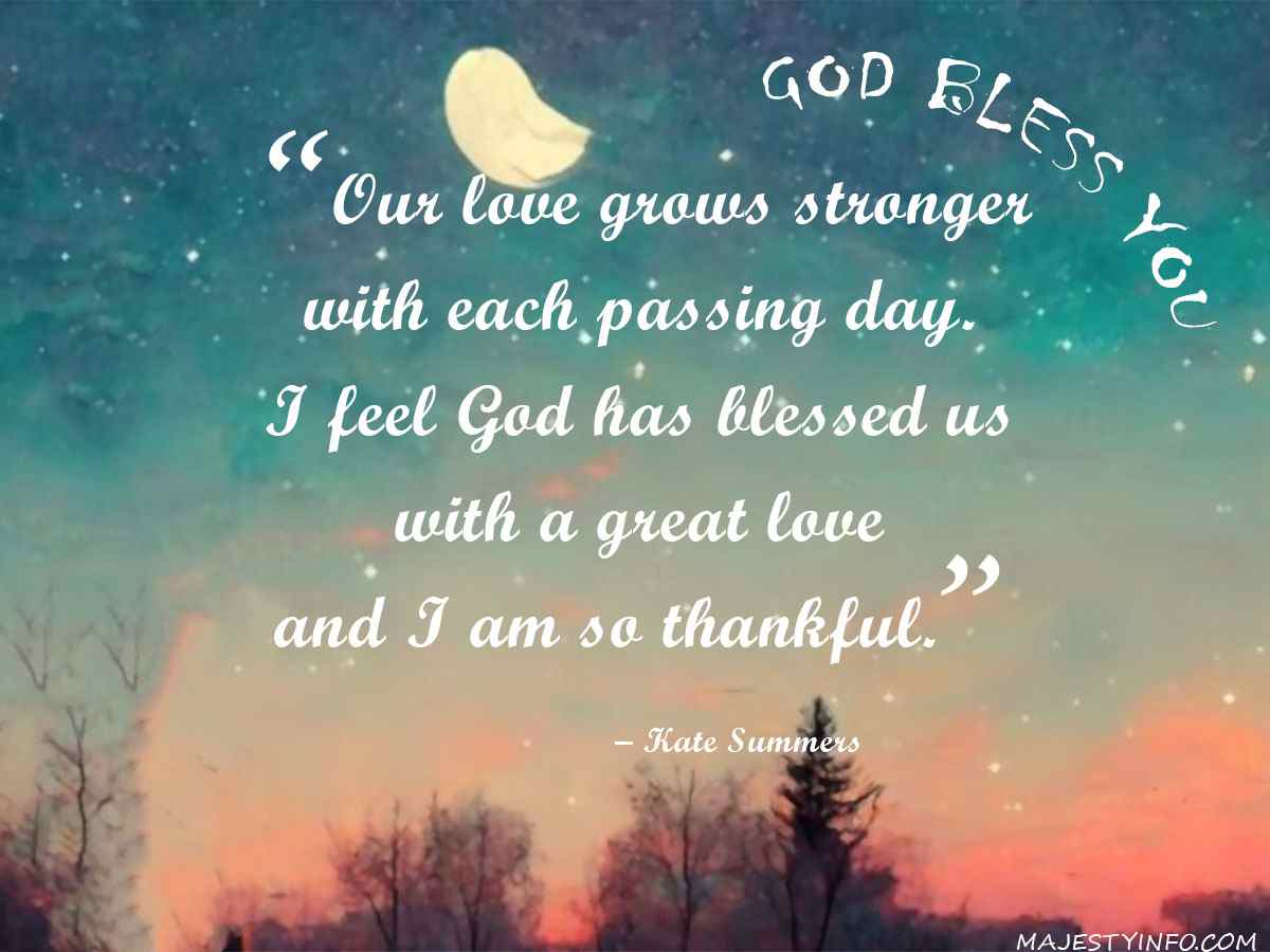  “Our love grows stronger with each passing day. I feel God has blessed us with a great love and I am so thankful.” – Kate Summers