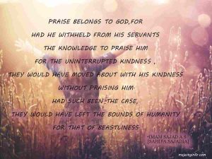 God's blessings quotes by Imam sajjad as "Praise belongs to God for had he withheld from his servants the knowledge to praise-him"