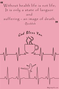 Quotes about blessings from God by Buddah "Without health life is not life; it is only a state of languor and suffering - an image of death." -Buddah