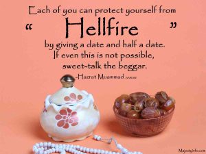 Beautiful Islamic quotes "Each of you can protect yourself from Hellfire by giving a date and half a date. If even this is not possible, sweet-talk the beggar."