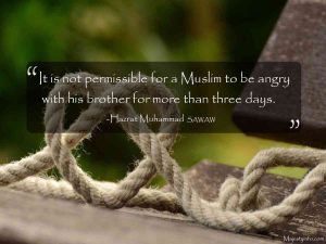 "It is not permissible for a Muslim to be angry with his brother for more than three days."
