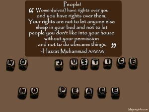 Islamic Marriage quotes "People! Women(wives) have rights over you and you have rights over them. Your rights are not to let anyone else sleep in your bed and not to let people you don't like into your house without your permission and not to do obscene things."