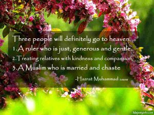 islamic marriage quotes "Three people will definitely go to heaven. 1.A ruler who is just, generous and gentle. 2.Treating relatives with kindness and compassion. 3.A Muslim who is married and chaste"
