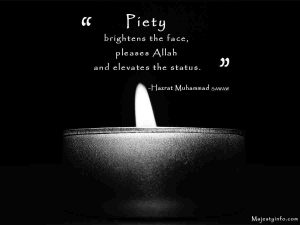 "Piety brightens the face, pleases Allah and elevates the status."