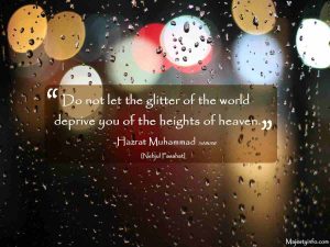 Do not let the glitter of the world deprive you of the heights of heaven.