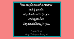 "meet-people-in-such-a-manner-that-if-you-die-they-should-weep-for-you-and-if-you-live-they-should-long-for-you-hazrat-ali-a-s-nehjul-balagha-saying-10-1