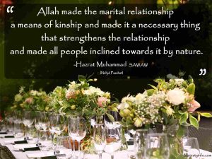 islamic marriage quotes "Allah made the marital relationship a means of kinship and made it a necessary thing that strengthens the relationship and made all people inclined towards it by nature."