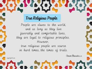 islamic quotes about life - People are slaves to the world, and as long as they live favorably and comfortable lives, they are loyal to religious principles. However, true religious people are scarce in hard times, the times of trials." [Book: Biharul Anwar]
