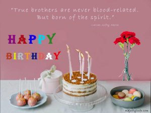 Happy birthday . True brothers are never blood related but born of the spirit