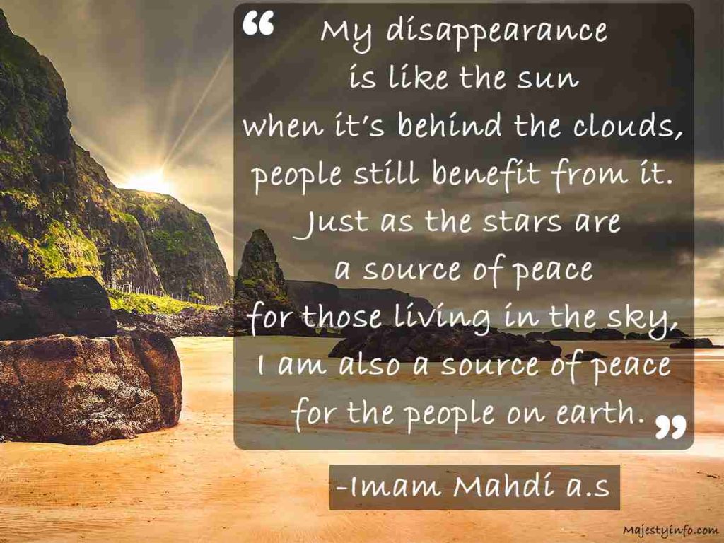 My disappearance is like the sun when it’s behind the clouds, people still benefit from it. Just as the stars are a source of peace for those living in the sky, I am also a source of peace for the people on earth.