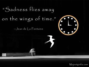 Sadness flies away on the wings of time