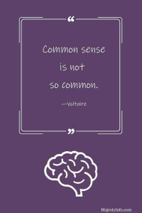 Common sense is not so common. —Voltaire