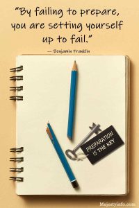 “By failing to prepare, you are setting yourself up to fail.” — Benjamin Franklin