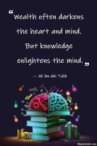 "Wealth often darkens the heart and mind. But knowledge enlightens the mind." study motivation quote by Ali ibn Abi Talib