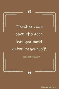 Teachers can open the door but you must ener by yourself