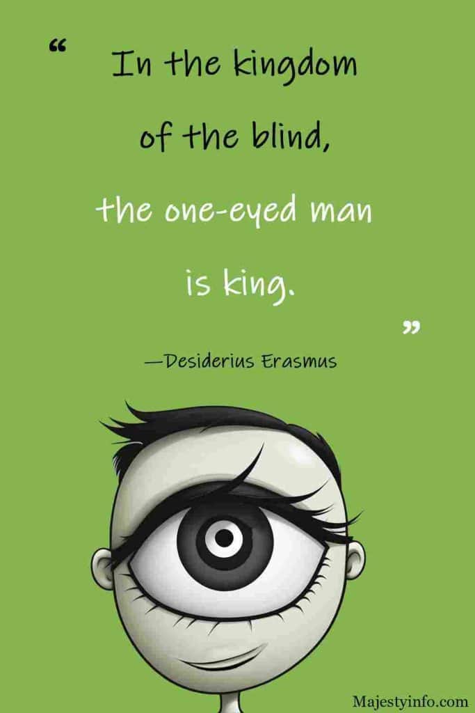 In the kingdom of the blind, the one eyed man is king