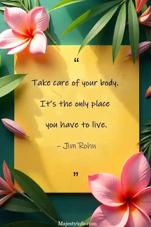 "Take care of your body. It’s the only place you have to live." – Health quote by Jim Rohn