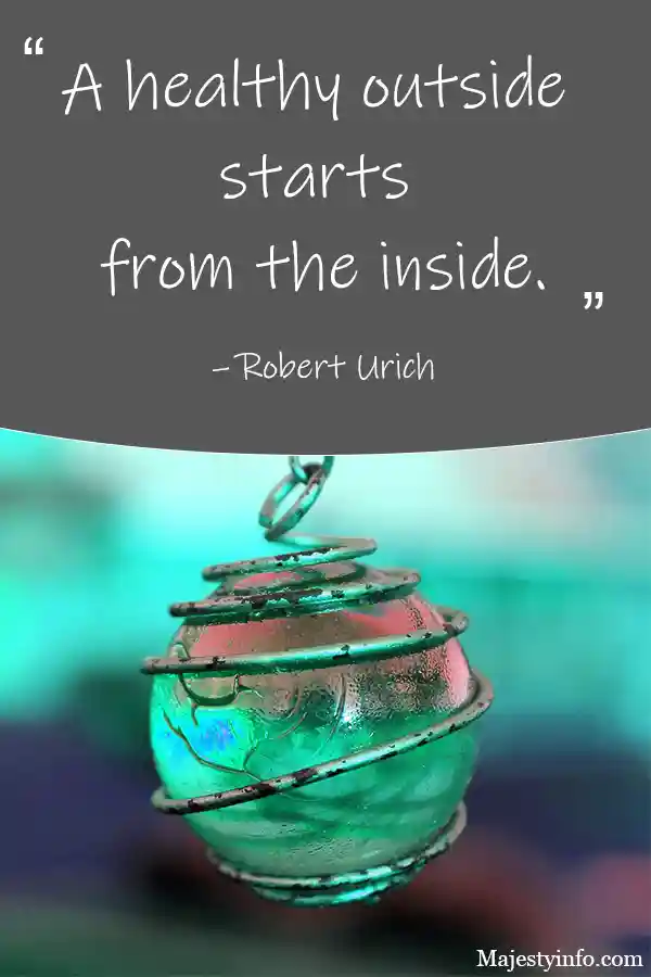 "A healthy outside starts from the inside." – Health quote by Robert Urich