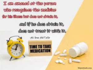 I am amazed at the person who recognizes the medicine for his illness but does not obtain it, and if he does obtain it, does not treat it with it.