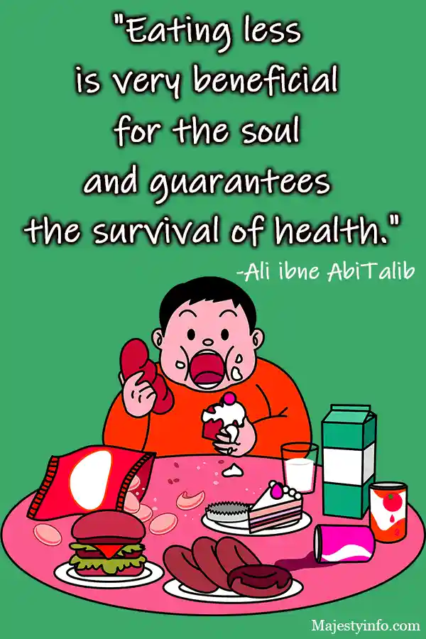 "Eating less 
is very beneficial 
for the soul 
and guarantees 
the survival of health."