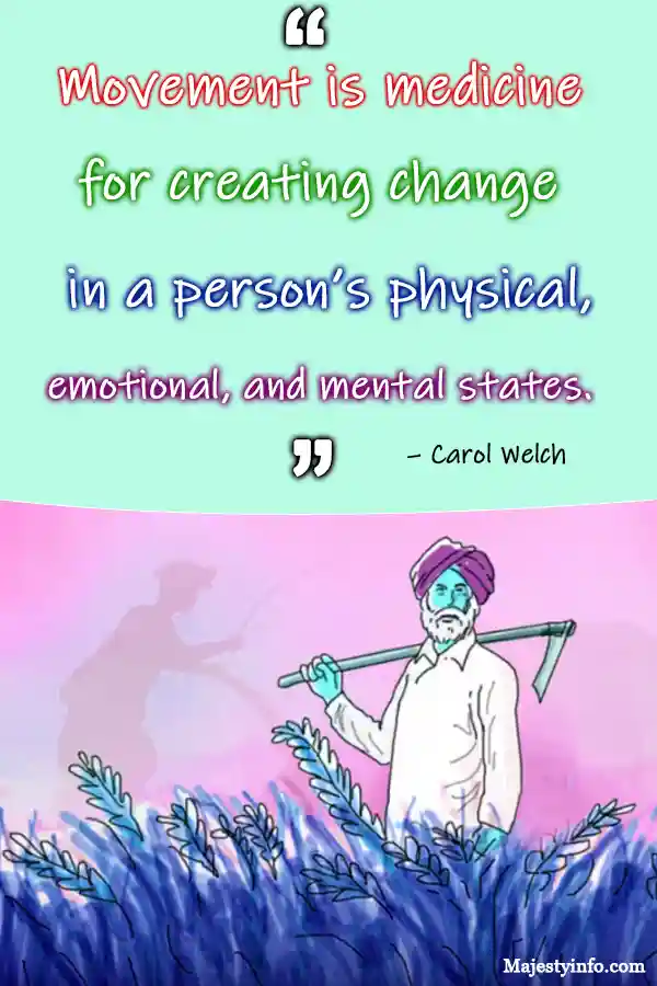 "Movement is medicine for creating change in a person’s physical, emotional, and mental states." – Health quote by Carol Welch