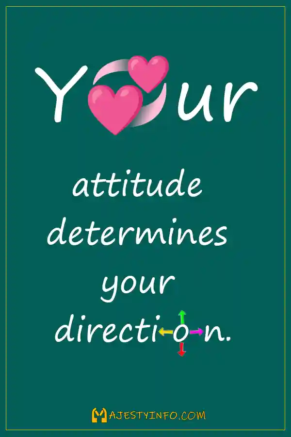 Your attitude determine your direction. Quote ragarding attitude