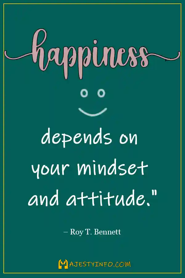 Happiness depends on your mindset and attitude. quotes regarding attitude